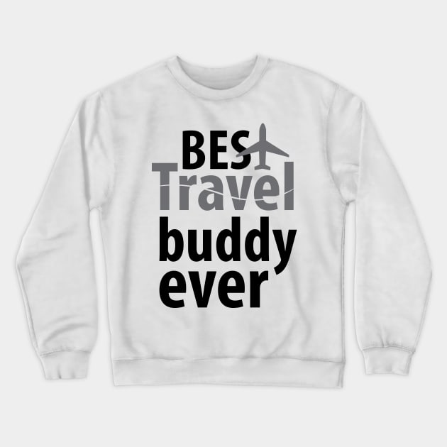 Best travel buddy ever Crewneck Sweatshirt by Spinkly